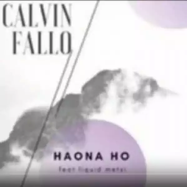 Calvin Fallo - Haona Ho ft. DJ Sumbody, Carpo & Liquid Metsi
